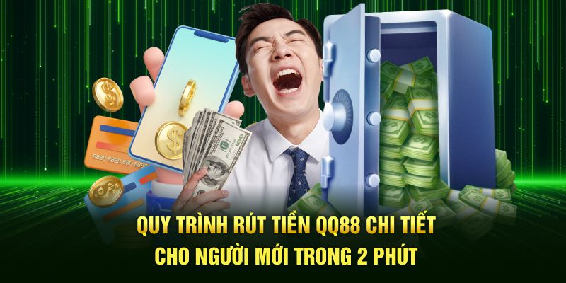 Quy trình rút tiền QQ88 chi tiết cho người mới trong 2 phút