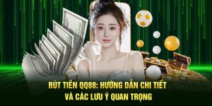 Rút Tiền QQ88 Có Dễ Không? Hướng Dẫn Từng Bước Cho Người Mới