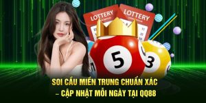 Soi Cầu Miền Trung Chuẩn Xác – Cập Nhật Mỗi Ngày Tại QQ88